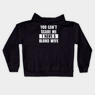 YOU CAN'T SCARE ME I HAVE A BLOND WIFE Kids Hoodie